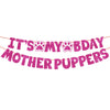 Pink glitter banner spelling out It's My Bday Mother Puppers for a dog birthday party.