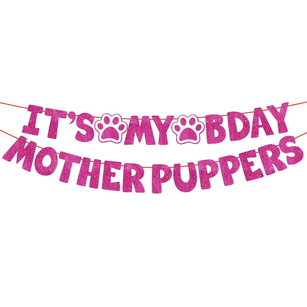 Pink glitter banner spelling out It's My Bday Mother Puppers for a dog birthday party.